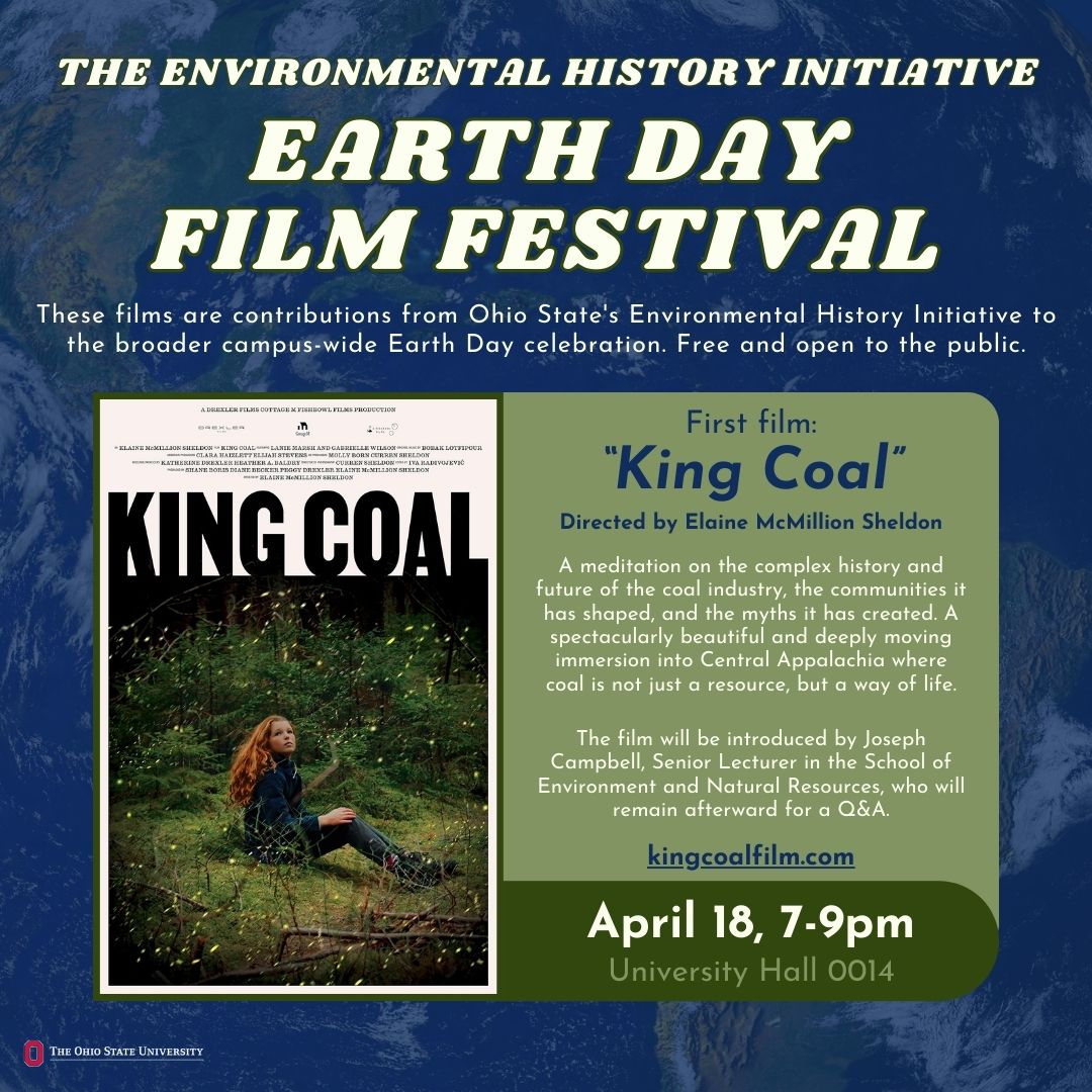 A flyer includes a female sitting on grass surrounded by shrubs and woods with text The Environmental History Initiative Earth Day Film Festival King Coal April 18, from 7 to 9 pm, at University Hall 0014